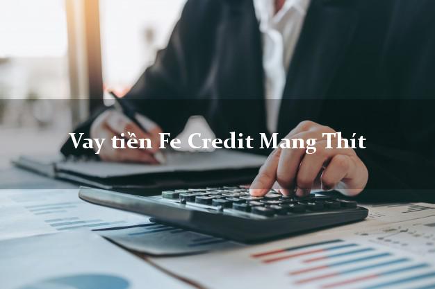 Vay tiền Fe Credit Mang Thít Vĩnh Long Vay tiền Fe Credit Mang Thít Vĩnh Long