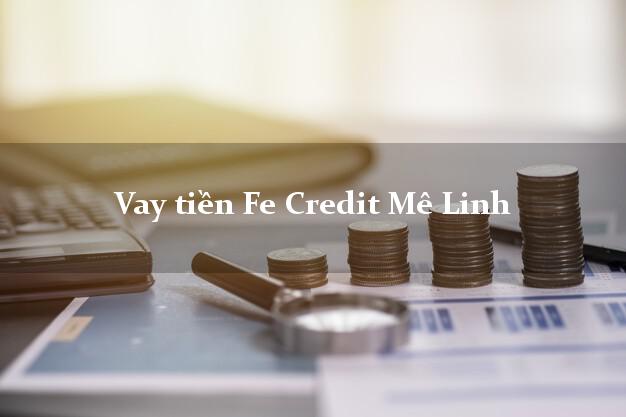 Vay tiền Fe Credit Mê Linh Hà Nội Vay tiền Fe Credit Mê Linh Hà Nội
