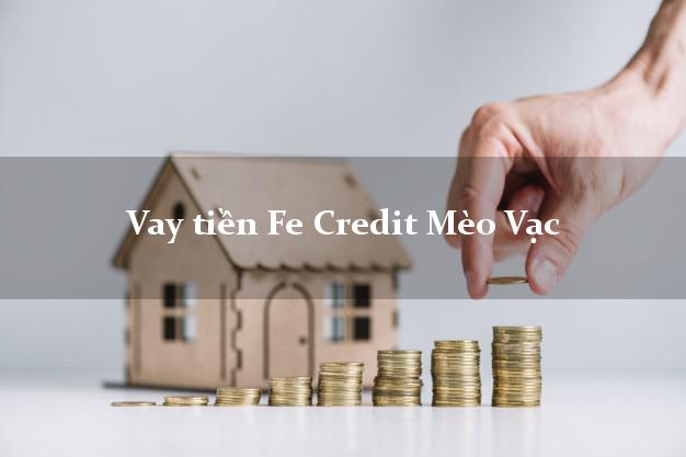Vay tiền Fe Credit Mèo Vạc Hà Giang Vay tiền Fe Credit Mèo Vạc Hà Giang