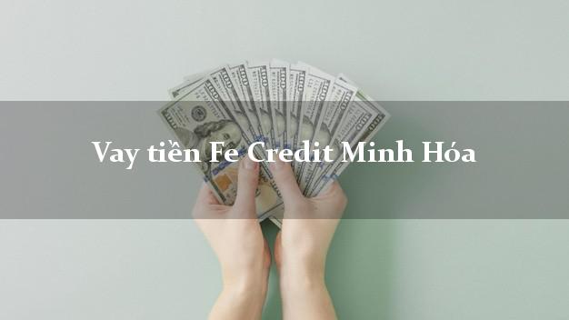 Vay tiền Fe Credit Minh Hóa Quảng Bình Vay tiền Fe Credit Minh Hóa Quảng Bình