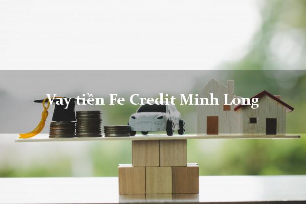Vay tiền Fe Credit Minh Long Quảng Ngãi Vay tiền Fe Credit Minh Long Quảng Ngãi