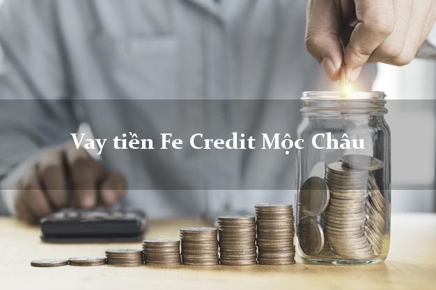 Vay tiền Fe Credit Mộc Châu Sơn La Vay tiền Fe Credit Mộc Châu Sơn La