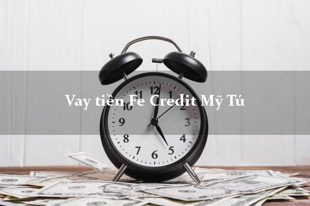 Vay tiền Fe Credit Mỹ Tú Sóc Trăng Vay tiền Fe Credit Mỹ Tú Sóc Trăng