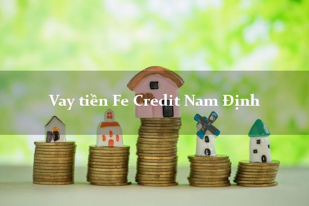 Vay tiền Fe Credit Nam Định Vay tiền Fe Credit Nam Định