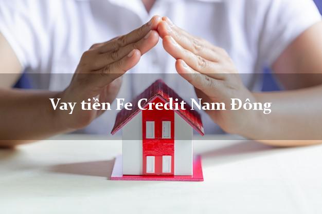 Vay tiền Fe Credit Nam Đông Thừa Thiên Huế Vay tiền Fe Credit Nam Đông Thừa Thiên Huế