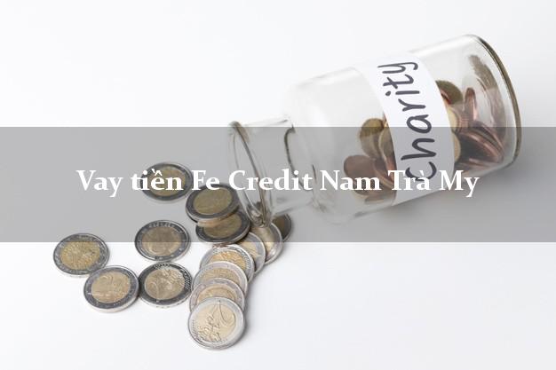 Vay tiền Fe Credit Nam Trà My Quảng Nam Vay tiền Fe Credit Nam Trà My Quảng Nam