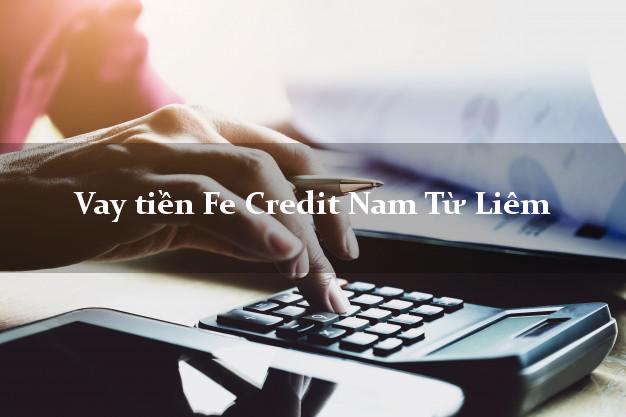 Vay tiền Fe Credit Nam Từ Liêm Hà Nội Vay tiền Fe Credit Nam Từ Liêm Hà Nội