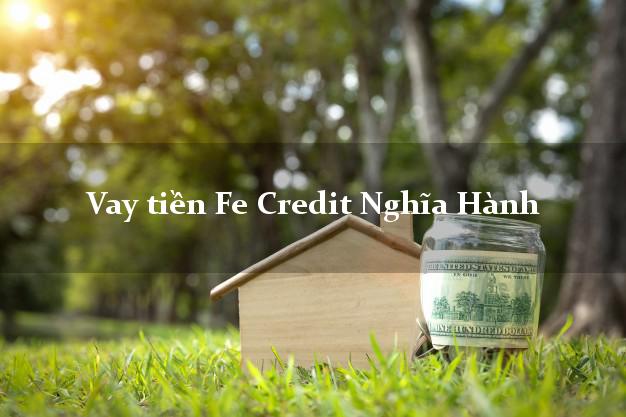 Vay tiền Fe Credit Nghĩa Hành Quảng Ngãi Vay tiền Fe Credit Nghĩa Hành Quảng Ngãi