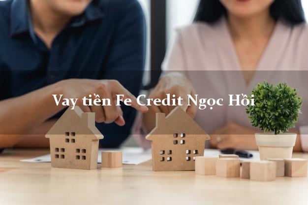 Vay tiền Fe Credit Ngọc Hồi Kon Tum Vay tiền Fe Credit Ngọc Hồi Kon Tum