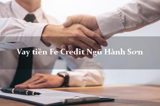 Vay tiền Fe Credit Ngũ Hành Sơn Đà Nẵng Vay tiền Fe Credit Ngũ Hành Sơn Đà Nẵng