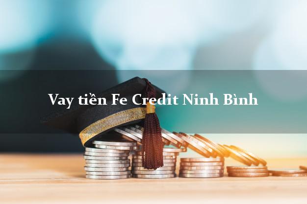 Vay tiền Fe Credit Ninh Bình Vay tiền Fe Credit Ninh Bình