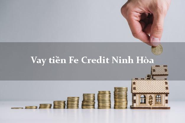 Vay tiền Fe Credit Ninh Hòa Khánh Hòa Vay tiền Fe Credit Ninh Hòa Khánh Hòa