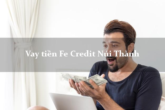 Vay tiền Fe Credit Núi Thành Quảng Nam Vay tiền Fe Credit Núi Thành Quảng Nam