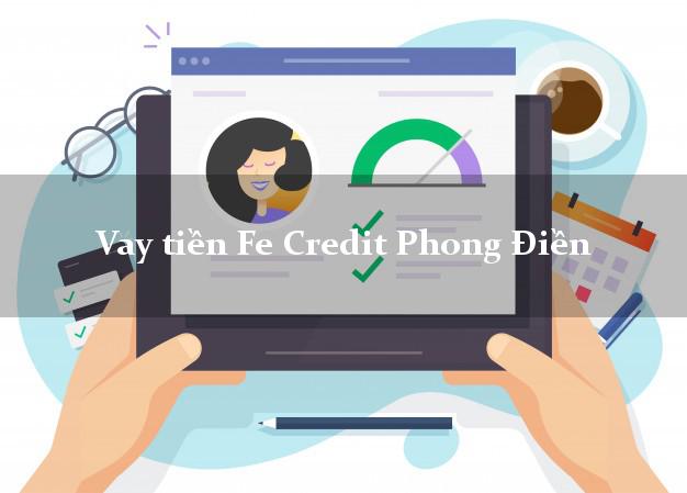 Vay tiền Fe Credit Phong Điền Cần Thơ Vay tiền Fe Credit Phong Điền Cần Thơ