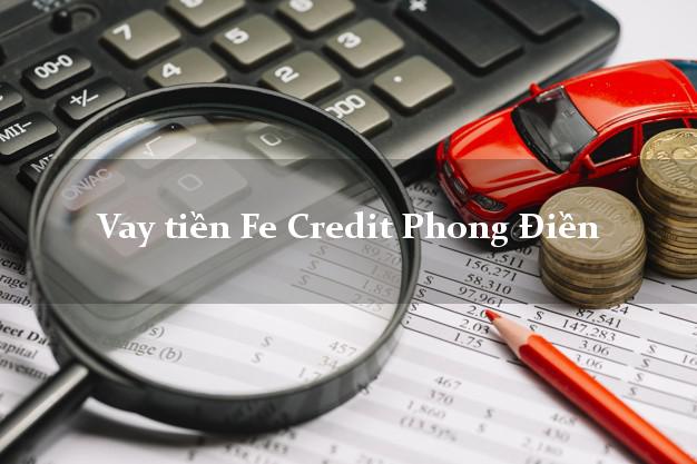 Vay tiền Fe Credit Phong Điền Thừa Thiên Huế Vay tiền Fe Credit Phong Điền Thừa Thiên Huế