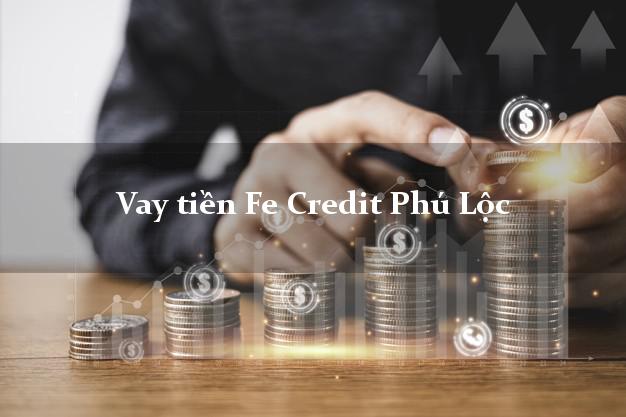 Vay tiền Fe Credit Phú Lộc Thừa Thiên Huế Vay tiền Fe Credit Phú Lộc Thừa Thiên Huế