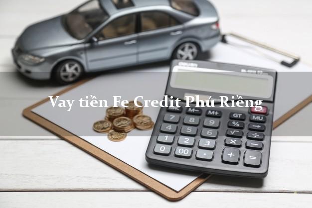 Vay tiền Fe Credit Phú Riềng Bình Phước Vay tiền Fe Credit Phú Riềng Bình Phước