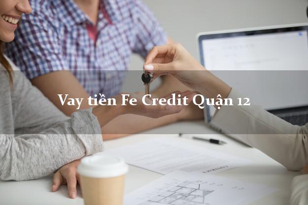 Vay tiền Fe Credit Quận 12 Hồ Chí Minh Vay tiền Fe Credit Quận 12 Hồ Chí Minh