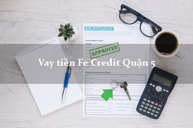 Vay tiền Fe Credit Quận 5 Hồ Chí Minh Vay tiền Fe Credit Quận 5 Hồ Chí Minh