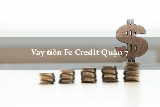 Vay tiền Fe Credit Quận 7 Hồ Chí Minh Vay tiền Fe Credit Quận 7 Hồ Chí Minh