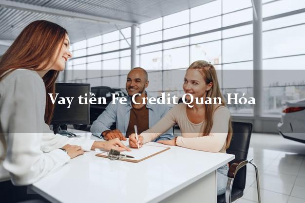 Vay tiền Fe Credit Quan Hóa Thanh Hóa Vay tiền Fe Credit Quan Hóa Thanh Hóa