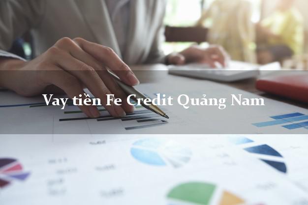 Vay tiền Fe Credit Quảng Nam Vay tiền Fe Credit Quảng Nam