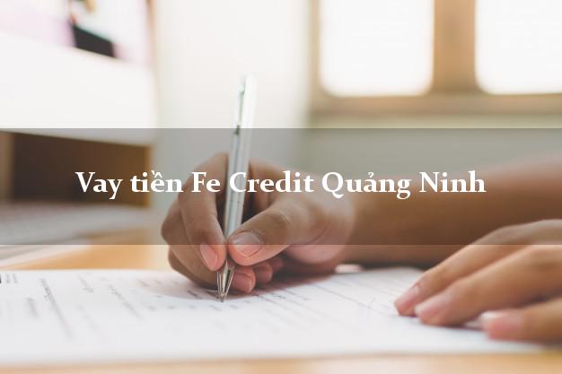 Vay tiền Fe Credit Quảng Ninh Vay tiền Fe Credit Quảng Ninh
