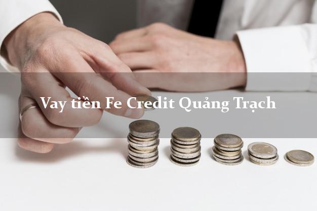 Vay tiền Fe Credit Quảng Trạch Quảng Bình Vay tiền Fe Credit Quảng Trạch Quảng Bình