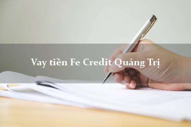 Vay tiền Fe Credit Quảng Trị Vay tiền Fe Credit Quảng Trị