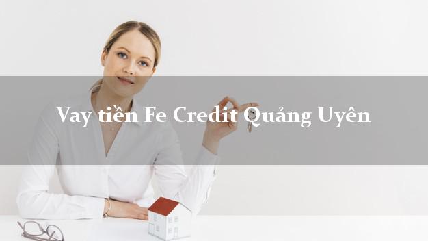 Vay tiền Fe Credit Quảng Uyên Cao Bằng Vay tiền Fe Credit Quảng Uyên Cao Bằng
