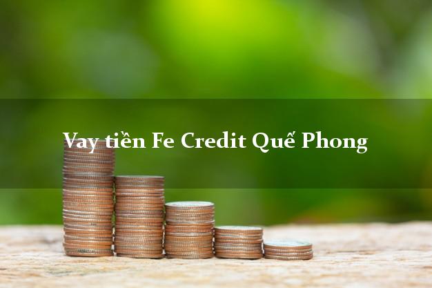Vay tiền Fe Credit Quế Phong Nghệ An Vay tiền Fe Credit Quế Phong Nghệ An
