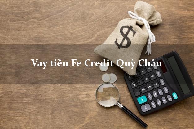 Vay tiền Fe Credit Quỳ Châu Nghệ An Vay tiền Fe Credit Quỳ Châu Nghệ An