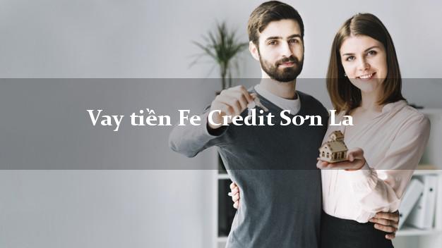 Vay tiền Fe Credit Sơn La Vay tiền Fe Credit Sơn La