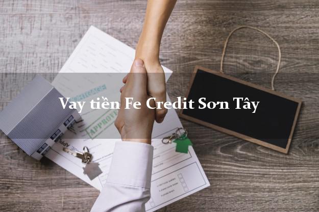 Vay tiền Fe Credit Sơn Tây Hà Nội Vay tiền Fe Credit Sơn Tây Hà Nội