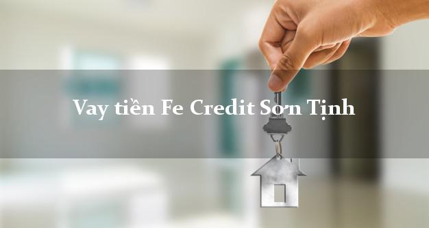Vay tiền Fe Credit Sơn Tịnh Quảng Ngãi Vay tiền Fe Credit Sơn Tịnh Quảng Ngãi