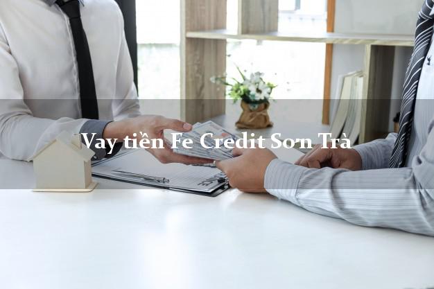 Vay tiền Fe Credit Sơn Trà Đà Nẵng Vay tiền Fe Credit Sơn Trà Đà Nẵng