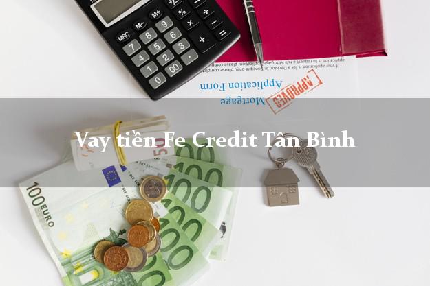 Vay tiền Fe Credit Tân Bình Hồ Chí Minh Vay tiền Fe Credit Tân Bình Hồ Chí Minh