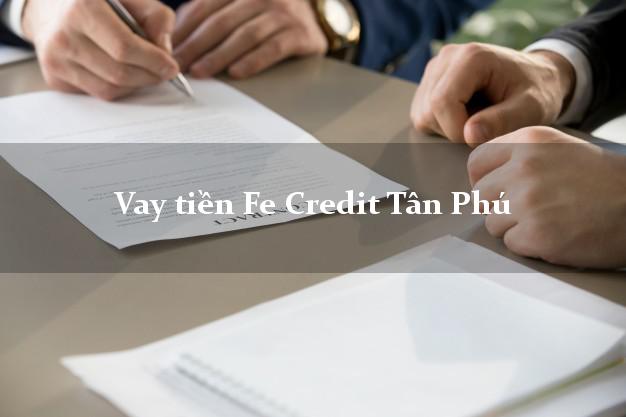 Vay tiền Fe Credit Tân Phú Hồ Chí Minh Vay tiền Fe Credit Tân Phú Hồ Chí Minh