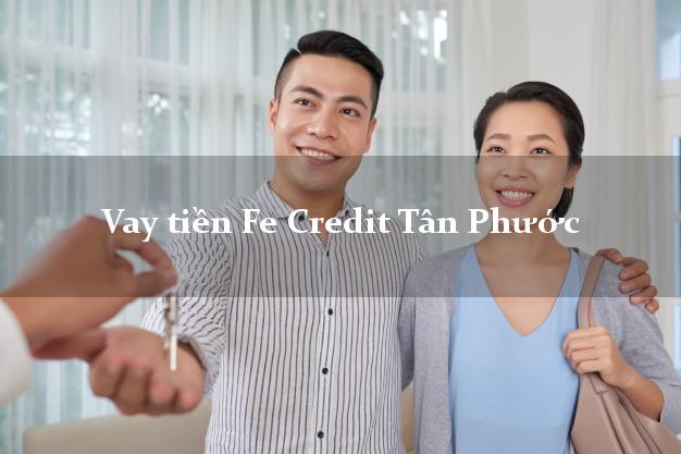 Vay tiền Fe Credit Tân Phước Tiền Giang Vay tiền Fe Credit Tân Phước Tiền Giang