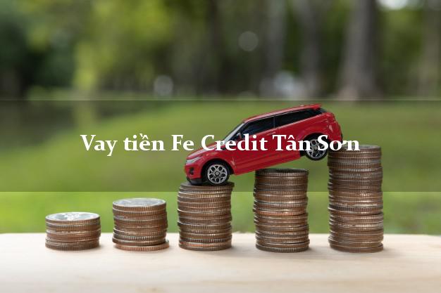 Vay tiền Fe Credit Tân Sơn Phú Thọ Vay tiền Fe Credit Tân Sơn Phú Thọ