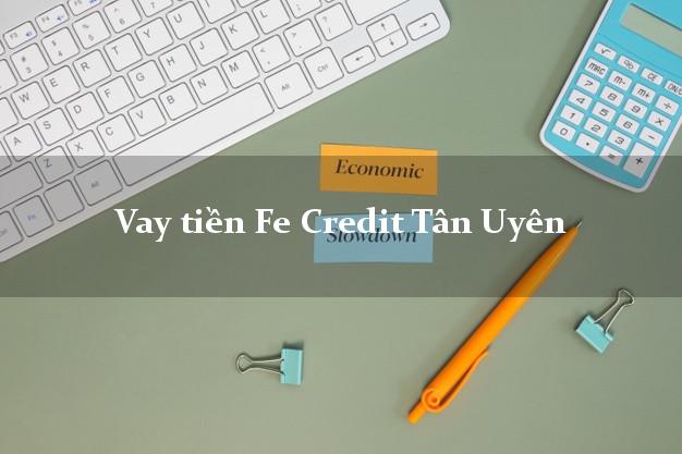Vay tiền Fe Credit Tân Uyên Bình Dương Vay tiền Fe Credit Tân Uyên Bình Dương
