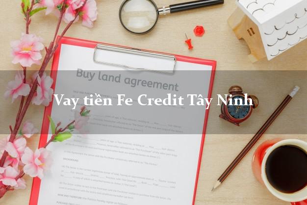Vay tiền Fe Credit Tây Ninh Vay tiền Fe Credit Tây Ninh