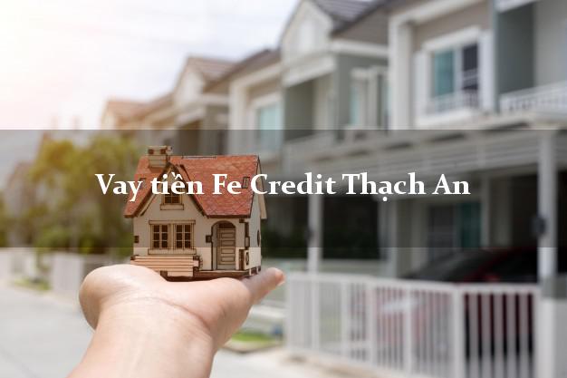 Vay tiền Fe Credit Thạch An Cao Bằng Vay tiền Fe Credit Thạch An Cao Bằng