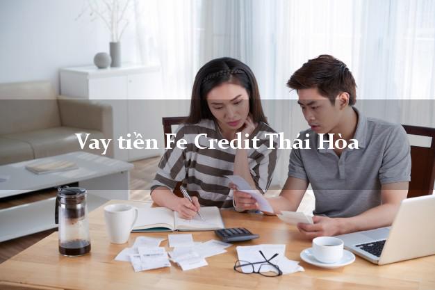 Vay tiền Fe Credit Thái Hòa Nghệ An Vay tiền Fe Credit Thái Hòa Nghệ An
