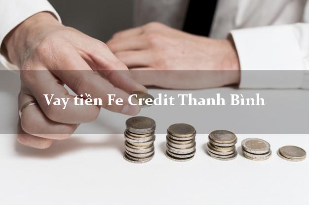 Vay tiền Fe Credit Thanh Bình Đồng Tháp Vay tiền Fe Credit Thanh Bình Đồng Tháp