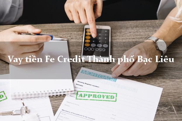 Vay tiền Fe Credit Thành phố Bạc Liêu Vay tiền Fe Credit Thành phố Bạc Liêu