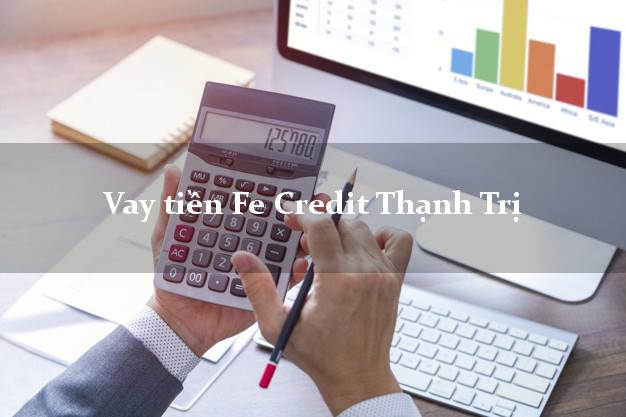 Vay tiền Fe Credit Thạnh Trị Sóc Trăng Vay tiền Fe Credit Thạnh Trị Sóc Trăng
