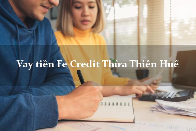 Vay tiền Fe Credit Thừa Thiên Huế Vay tiền Fe Credit Thừa Thiên Huế