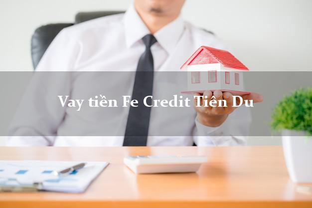Vay tiền Fe Credit Tiên Du Bắc Ninh Vay tiền Fe Credit Tiên Du Bắc Ninh