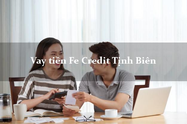Vay tiền Fe Credit Tịnh Biên An Giang Vay tiền Fe Credit Tịnh Biên An Giang